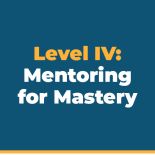 Level IV: Mentoring for Mastery