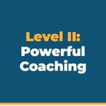 Level II: Powerful Coaching
